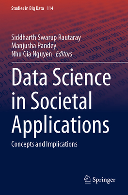 Data Science in Societal Applications: Concepts and Implications - Rautaray, Siddharth Swarup (Editor), and Pandey, Manjusha (Editor), and Nguyen, Nhu Gia (Editor)