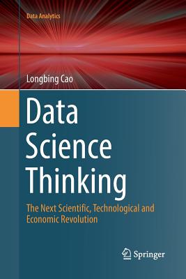 Data Science Thinking: The Next Scientific, Technological and Economic Revolution - Cao, Longbing