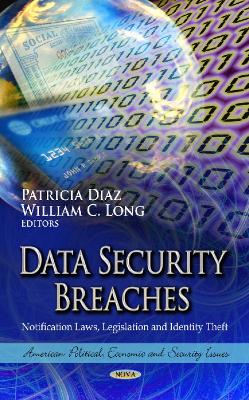 Data Security Breaches: Notification Laws, Legislation & Identity Theft - Diaz, Patricia (Editor), and Long, William C (Editor)