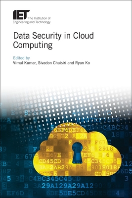 Data Security in Cloud Computing - Kumar, Vimal (Editor), and Chaisiri, Sivadon (Editor), and Ko, Ryan (Editor)