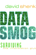 Data Smog: Surviving the Information Glut - Shenk, David, and Shenk