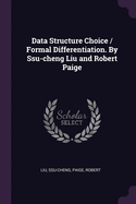 Data Structure Choice / Formal Differentiation. By Ssu-cheng Liu and Robert Paige