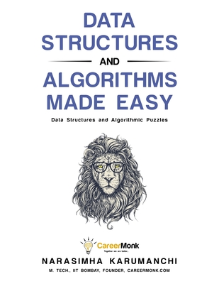 Data Structures and Algorithms Made Easy: Data Structure and Algorithmic Puzzles - Karumanchi, Narasimha