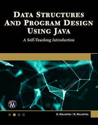 Data Structures and Program Design Using Java: A Self-Teaching Introduction - Malhotra, Dheeraj, and Malhotra, Neha