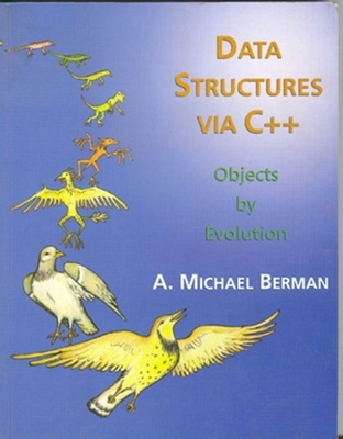 Data Structures Via C++: Objects by Evolution - Berman, A Michael