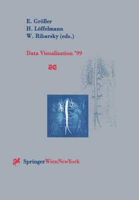 Data Visualization '99: Proceedings of the Joint Eurographics and IEEE Tcvg Symposium on Visualization in Vienna, Austria, May 26-28, 1999 - Grller, Eduard (Editor), and Lffelmann, Helwig (Editor), and Ribarsky, William (Editor)