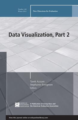 Data Visualization, Part 2: New Directions for Evaluation, Number 140 - Azzam, Tarek (Editor), and Evergreen, Stephanie (Editor)