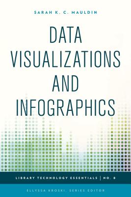 Data Visualizations and Infographics - Mauldin, Sarah K C, and Kroski, Ellyssa