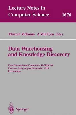 Data Warehousing and Knowledge Discovery: First International Conference, Dawak'99 Florence, Italy, August 30 - September 1, 1999 Proceedings - Mohania, Mukesh (Editor), and Tjoa, A Min (Editor)