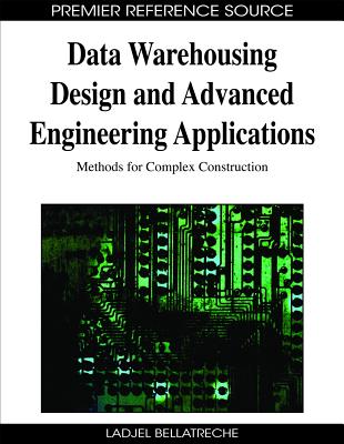Data Warehousing Design and Advanced Engineering Applications: Methods for Complex Construction - Bellatreche, Ladjel (Editor)