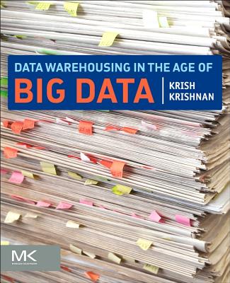 Data Warehousing in the Age of Big Data - Krishnan, Krish