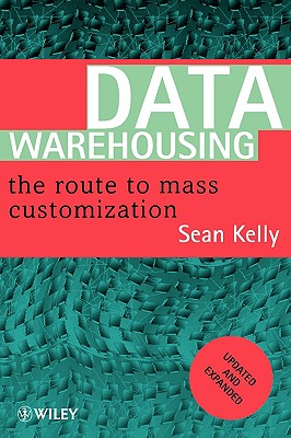 Data Warehousing: The Route to Mass Communication - Kelly, Sean