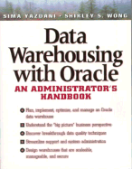 Data Warehousing with Oracle: An Administrator's Handbook - Yazdani, Sima, and Wong, Shirley