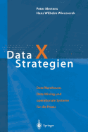 Data X Strategien: Data Warehouse, Data Mining Und Operationale Systeme Fur Die Praxis