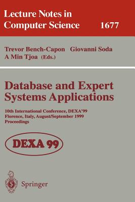 Database and Expert Systems Applications: 10th International Conference, Dexa'99, Florence, Italy, August 30 - September 3, 1999, Proceedings - Bench-Capon, Trevor (Editor), and Soda, Giovanni (Editor), and Tjoa, A Min (Editor)