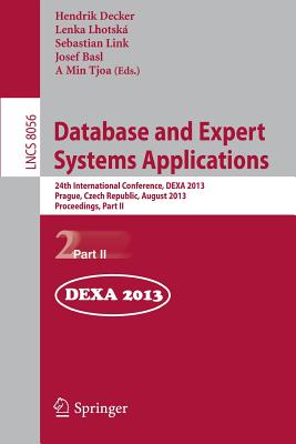 Database and Expert Systems Applications: 24th International Conference, DEXA 2013, Prague, Czech Republic, August 26-29, 2013. Proceedings, Part II - Decker, Hendrik (Editor), and Lhotsk, Lenka (Editor), and Link, Sebastian (Editor)