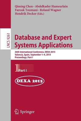 Database and Expert Systems Applications: 26th International Conference, Dexa 2015, Valencia, Spain, September 1-4, 2015, Proceedings, Part I - Chen, Qiming (Editor), and Hameurlain, Abdelkader (Editor), and Toumani, Farouk (Editor)