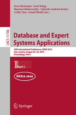 Database and Expert Systems Applications: 30th International Conference, Dexa 2019, Linz, Austria, August 26-29, 2019, Proceedings, Part I - Hartmann, Sven (Editor), and Kng, Josef (Editor), and Chakravarthy, Sharma (Editor)