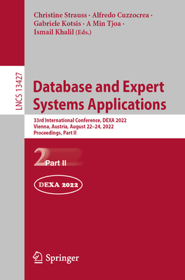 Database and Expert Systems Applications: 33rd International Conference, DEXA 2022, Vienna, Austria, August 22-24, 2022, Proceedings, Part II - Strauss, Christine (Editor), and Cuzzocrea, Alfredo (Editor), and Kotsis, Gabriele (Editor)