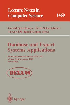 Database and Expert Systems Applications: 9th International Conference, Dexa'98, Vienna, Austria, August 24-28, 1998, Proceedings - Quirchmayr, Gerald (Editor), and Schweighofer, Erich (Editor), and Bench-Capon, Trevor J M (Editor)