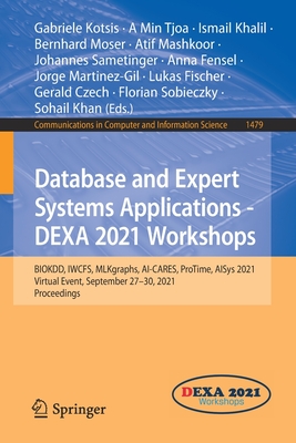 Database and Expert Systems Applications - DEXA 2021 Workshops: BIOKDD, IWCFS, MLKgraphs, AI-CARES, ProTime, AISys 2021, Virtual Event, September 27-30, 2021, Proceedings - Kotsis, Gabriele (Editor), and Tjoa, A Min (Editor), and Khalil, Ismail (Editor)