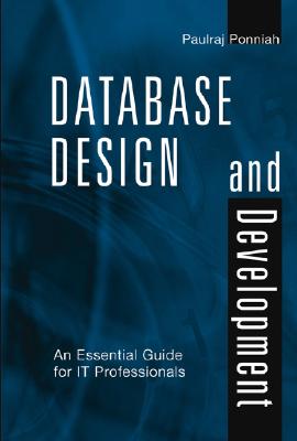 Database Design and Development: An Essential Guide for It Professionals - Ponniah, Paulraj, Ph.D.