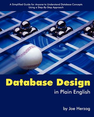 Database Design in Plain English: A Simplified Guide for Anyone To Understand Database Concepts Using a Step-By-Step Approach - Herzog, Joe