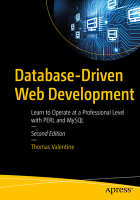 Database-Driven Web Development: Learn to Operate at a Professional Level with Perl and MySQL - Valentine, Thomas