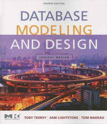 Database Modeling and Design: Logical Design - Teorey, Toby J, and Lightstone, Sam S, and Nadeau, Tom