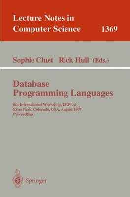 Database Programming Languages: 6th International Workshop, Dbpl-6, Estes Park, Colorado, Usa, August 18-20, 1997 - Cluet, Sophie (Editor), and Hull, Rick (Editor)