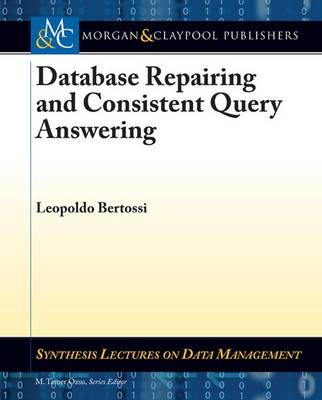 Database Repairing and Consistent Query Answering - Bertossi, Leopoldo