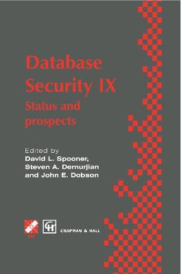 Database Security IX: Status and prospects - Spooner, David L. (Editor), and Demurjian, Steven (Editor), and Dobson, John (Editor)