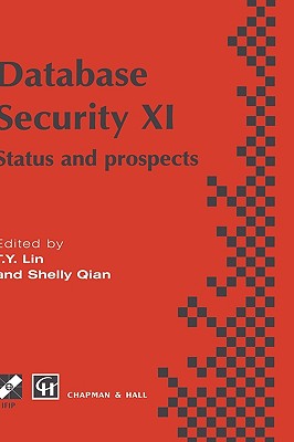 Database Security XI: Status and Prospects - Lin, T.Y. (Editor), and Qian, Shelly (Editor)