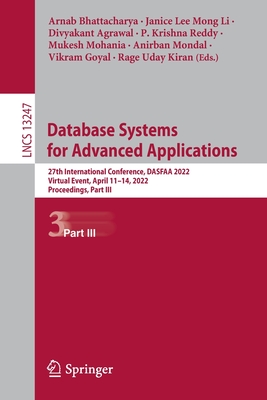 Database Systems for Advanced Applications: 27th International Conference, DASFAA 2022, Virtual Event, April 11-14, 2022, Proceedings, Part III - Bhattacharya, Arnab (Editor), and Lee Mong Li, Janice (Editor), and Agrawal, Divyakant (Editor)