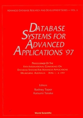 Database Systems for Advanced Applications '97 - Proceedings of the 5th International Conference on Database Systems for Advanced Applications - Topor, Rodney (Editor), and Tanaka, Katsumi (Editor)