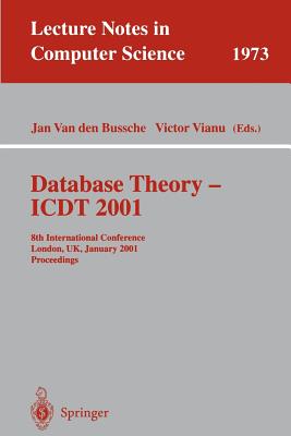 Database Theory - Icdt 2001: 8th International Conference London, Uk, January 4-6, 2001 Proceedings - Van Den Bussche, Jan (Editor), and Vianu, Victor (Editor)