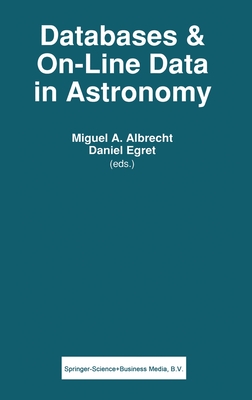 Databases and On-Line Data in Astronomy - Albrecht, Miguel A, and Egret, D (Editor)