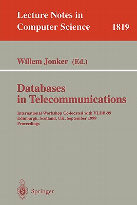 Databases in Telecommunications: International Workshop, Co-Located with Vldb-99 Edinburgh, Scotland, Uk, September 6th, 1999, Proceedings - Jonker, Willem (Editor)
