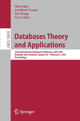 Databases Theory and Applications: 32nd Australasian Database Conference, Adc 2021, Dunedin, New Zealand, January 29 - February 5, 2021, Proceedings - Qiao, Miao (Editor), and Vossen, Gottfried (Editor), and Wang, Sen (Editor)