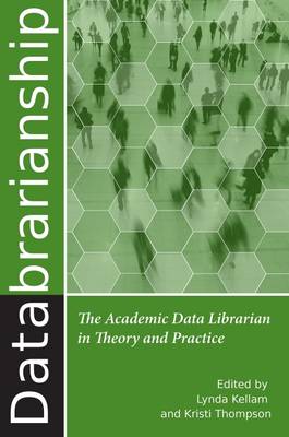 Databrarianship: The Academic Data Librarian in Theory and Practice - Kellam, Lynda (Editor), and Thompson, Kristi (Editor)