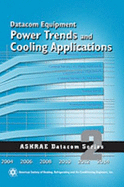 Datacom Equipment Power Trends and Cooling Applications - American Society Of Heating