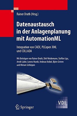 Datenaustausch in Der Anlagenplanung Mit Automationml: Integration Von Caex, Plcopen XML Und Collada - Drath, Rainer (Editor)
