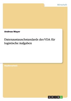 Datenaustauschstandards Des Vda Fur Logistische Aufgaben - Mayer, Andreas