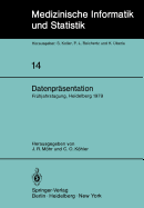 Datenprsentation: 6. Frhjahrstagung Der Deutschen Gesellschaft Fr Medizinische Dokumentation, Informatik Und Statistik Heidelberg, 1.-3. Mrz 1979