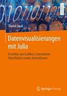 Datenvisualisierungen mit Julia: Erstellen von Grafiken, interaktiver Oberflchen sowie Animationen