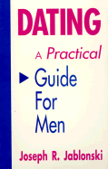 Dating: A Practical Guide for Men