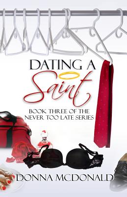 Dating a Saint: Book Three of the Never Too Late Series - McDonald, Donna