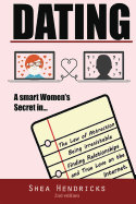 Dating: A Smart Women's Secret in the Law of Attraction, Being Irresistible, and Finding Relationships and True Love on the Internet