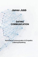 Dating Communication: Nonviolent Communication & Empathic Listening/Speaking