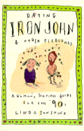 Dating Iron John and Other Pleasures: A Woman's Survival Guide for the '90s - Sunshine, Linda